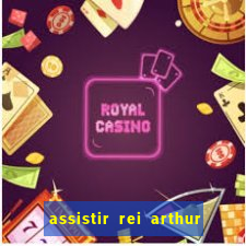 assistir rei arthur 2004 dublado